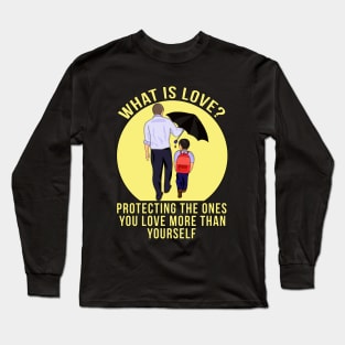 What is Love? Protecting the ones you love more than yourself Long Sleeve T-Shirt